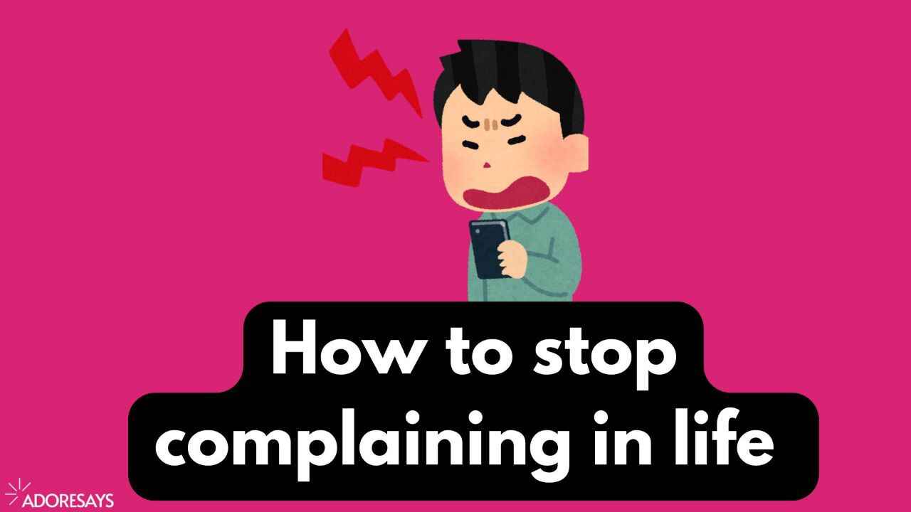 how to stop complaining in life