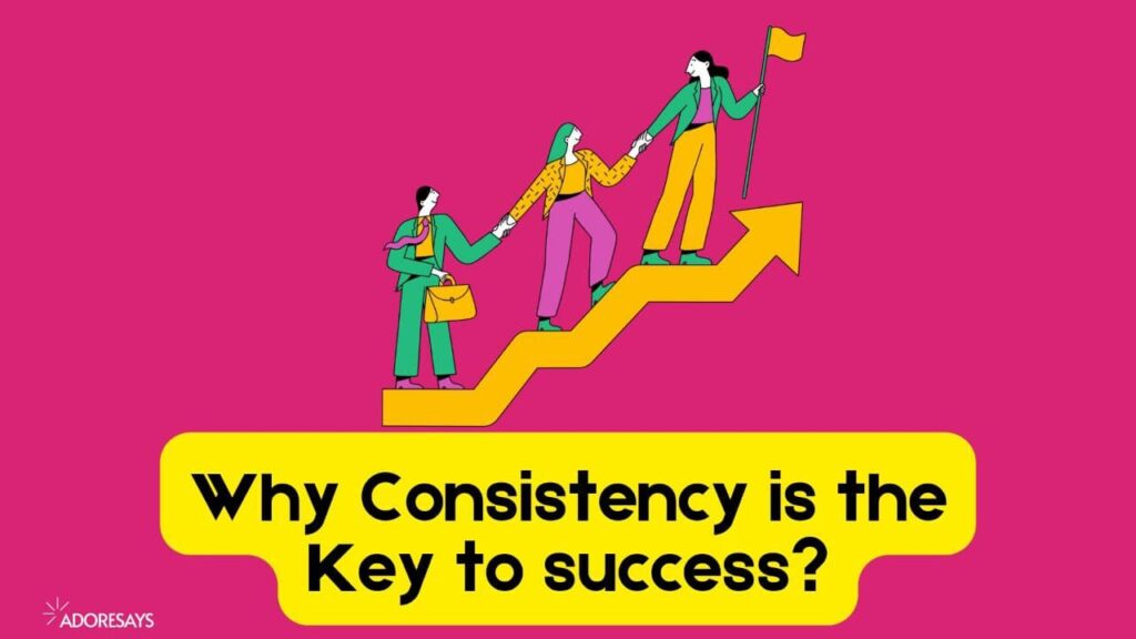 why consistency is the key to success.