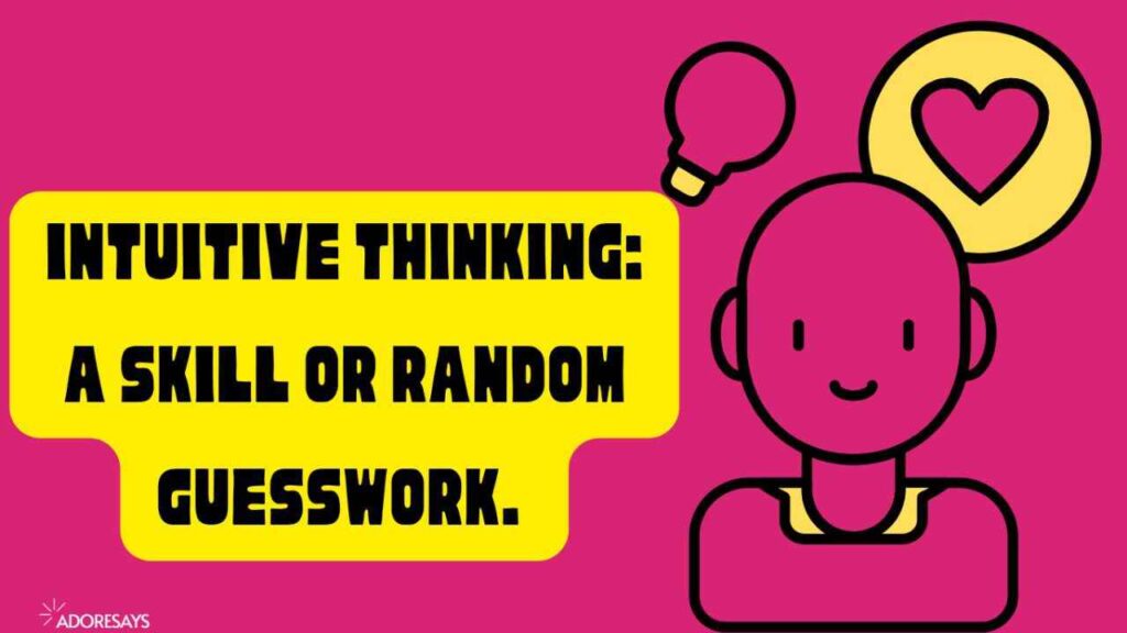 Intuitive thinking: a skill or random guesswork.