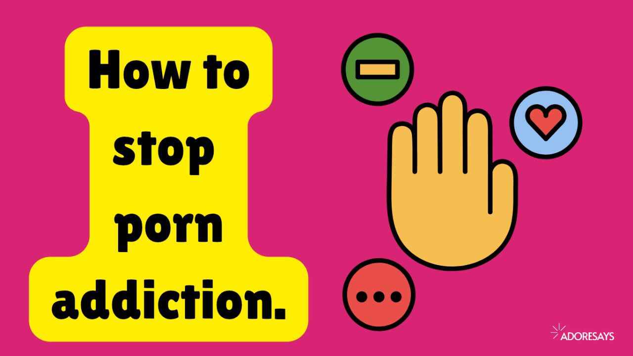 How to stop porn addiction.