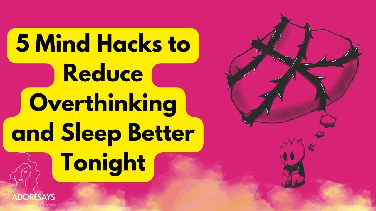 Reduce Overthinking and sleep better tonight