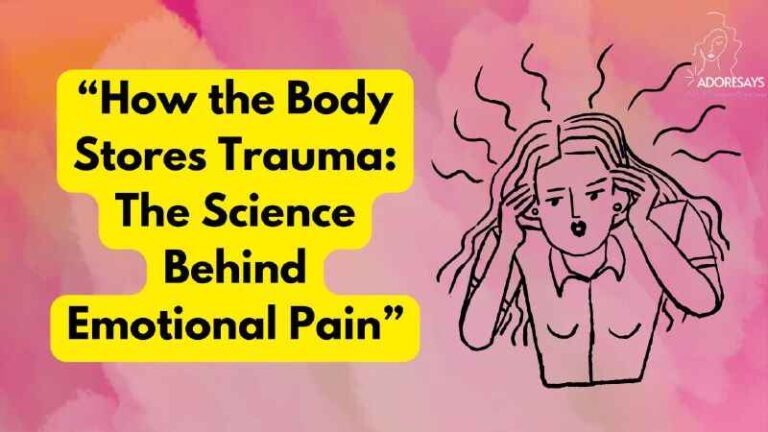 “How the Body Stores Trauma: The Science Behind Emotional Pain”
