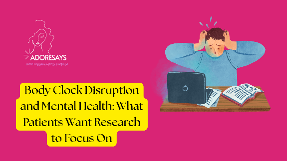 Body Clock Disruption and Mental Health: What Patients Want Research to Focus On