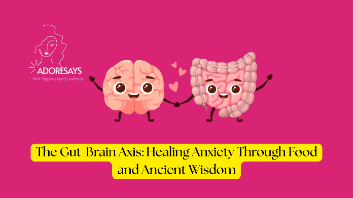 The Gut-Brain Axis: Healing Anxiety Through Food and Ancient Wisdom
