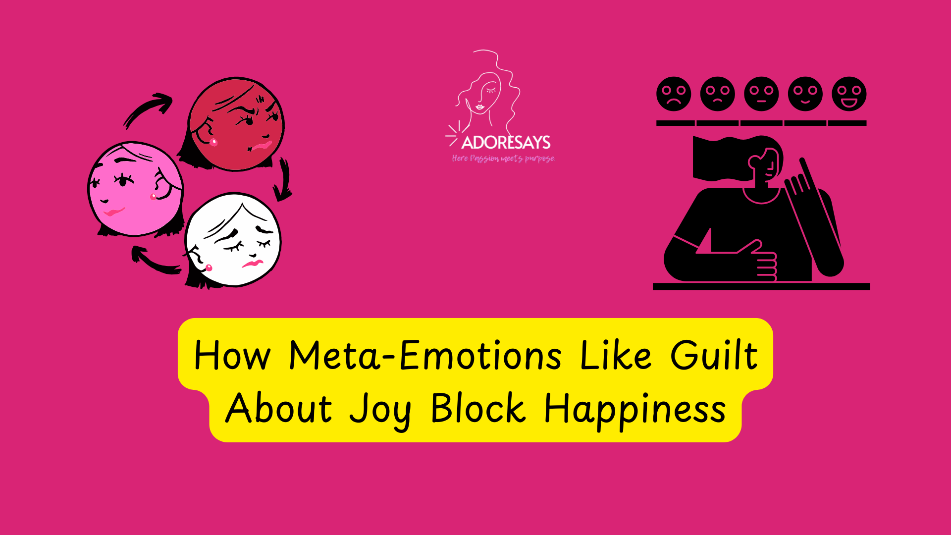 How Meta-Emotions Like Guilt About Joy Block Happiness